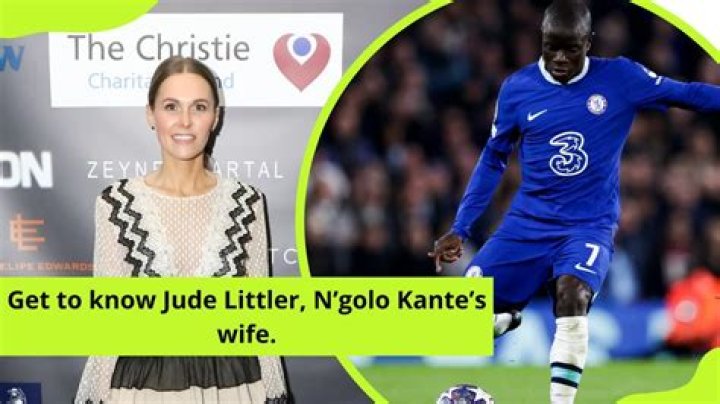
Marriage rumors with alleged wife Jude Littler : N’Golo Kanté’s Short biography 